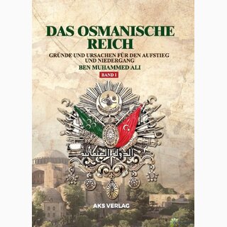 Das Osmanische Reich - Grnde und Ursachen fr den Aufstieg und den Niedergang (Band 1)